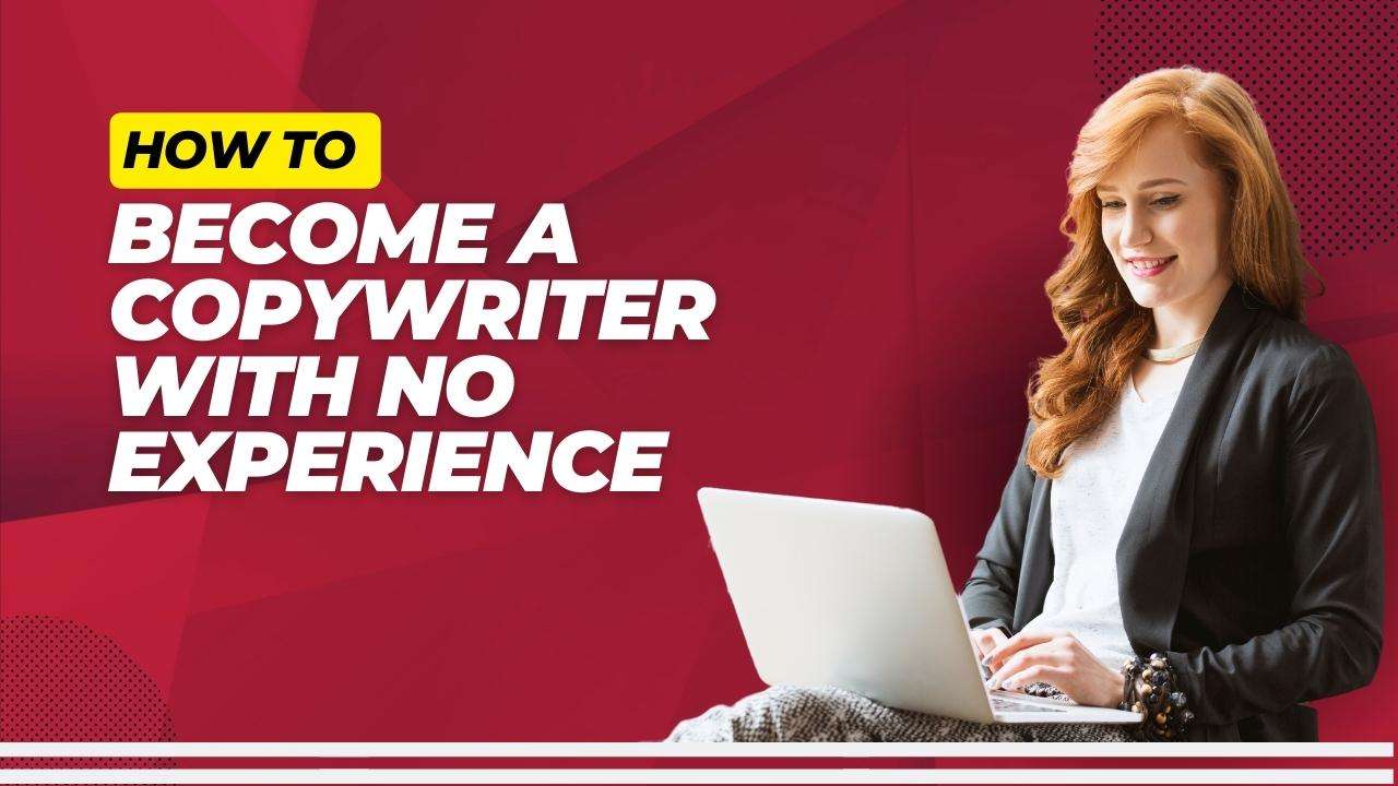 How To Become A Copywriter With No Experience