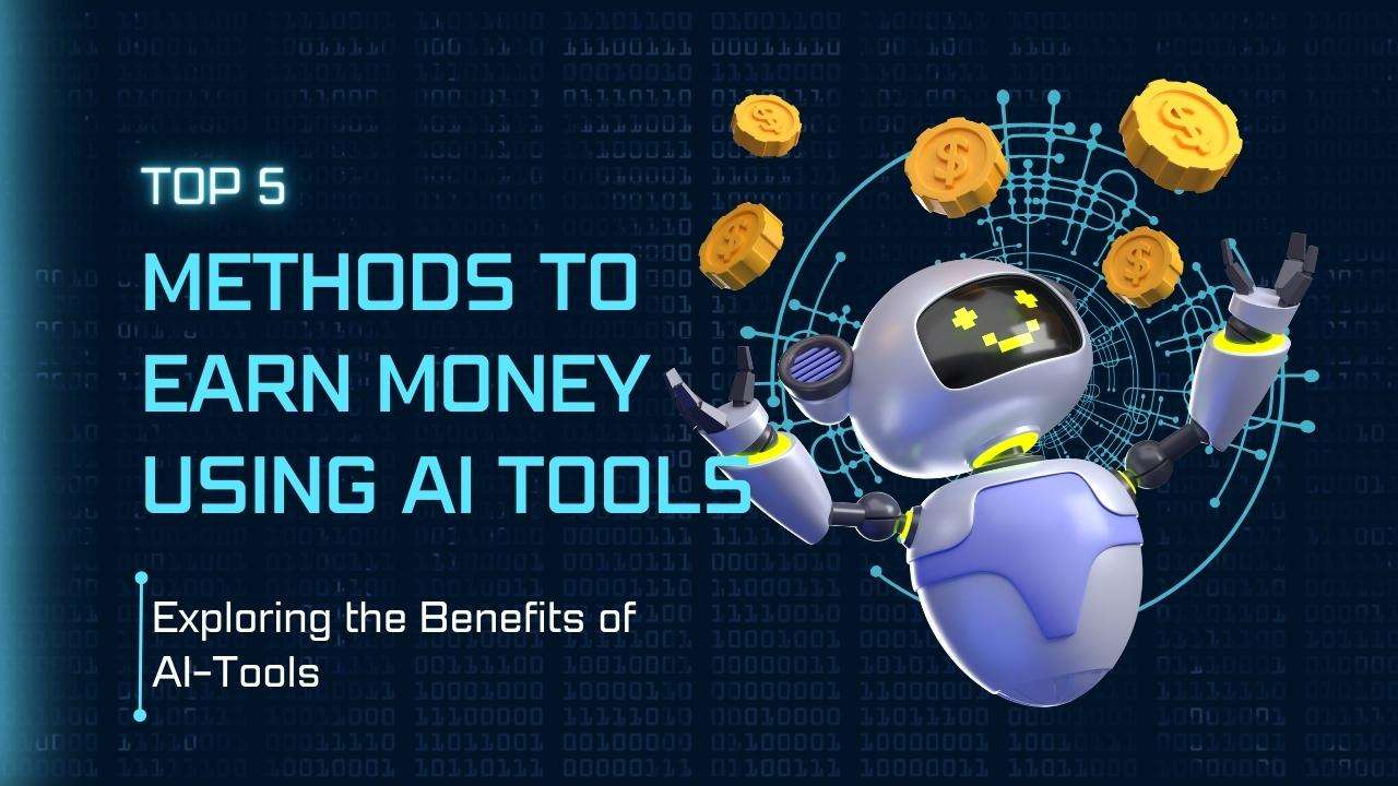 Top 5 Effortless Methods to Earn Money Using AI Tools