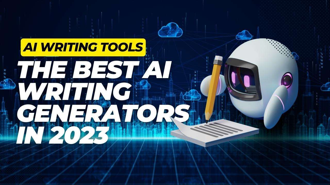 The Best AI Writing Generators In 2023