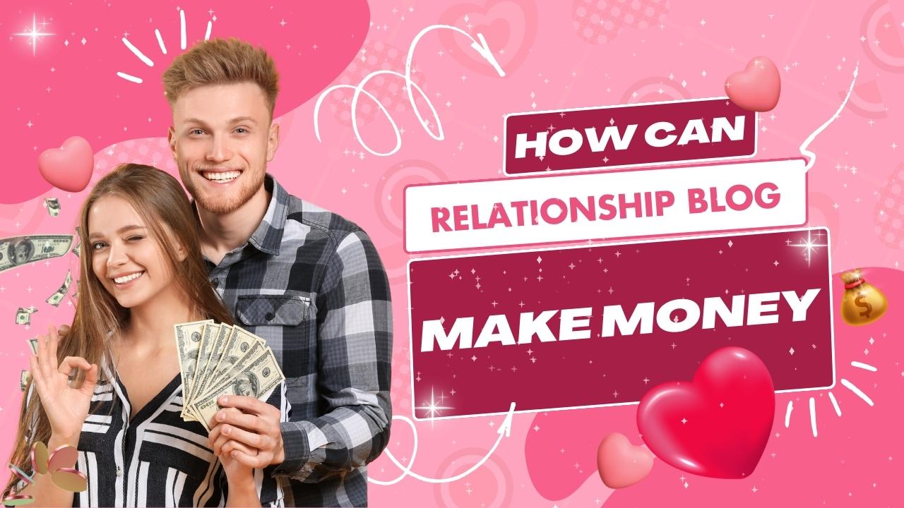 How Can A Relationship Blog Make Money?