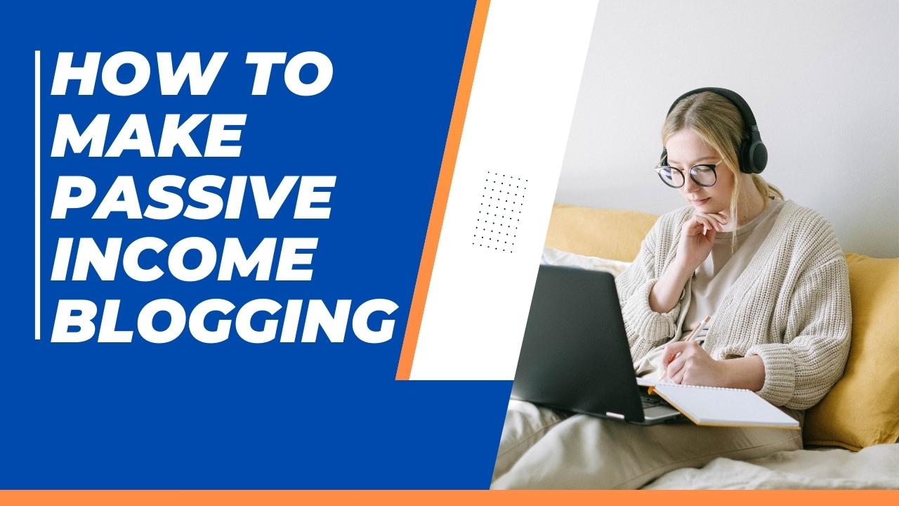 How to Make Passive Income Blogging