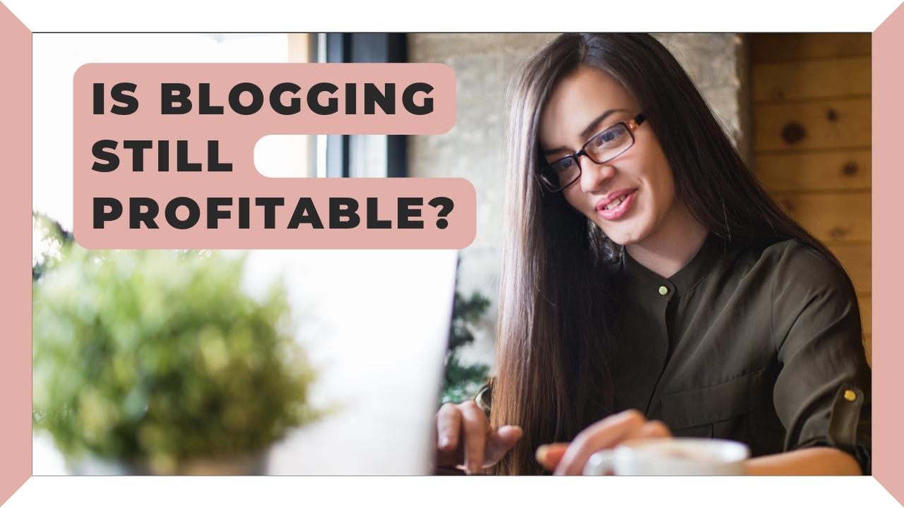 Is Blogging Still Profitable?