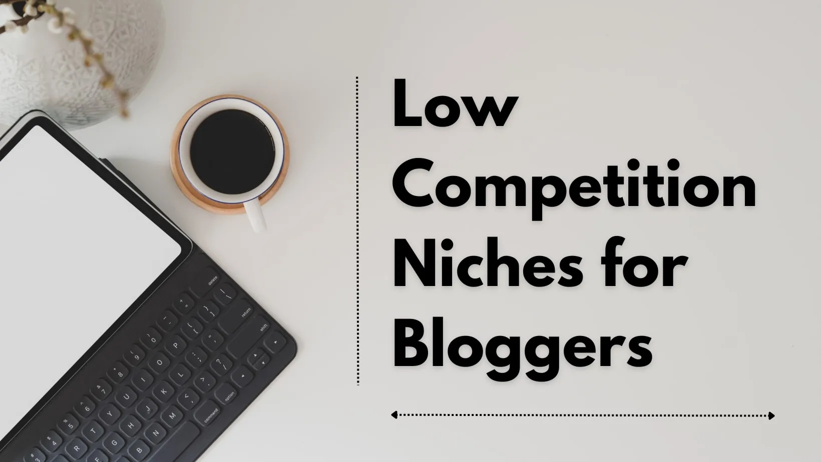 11 Low Competition Niches for Bloggers in 2024