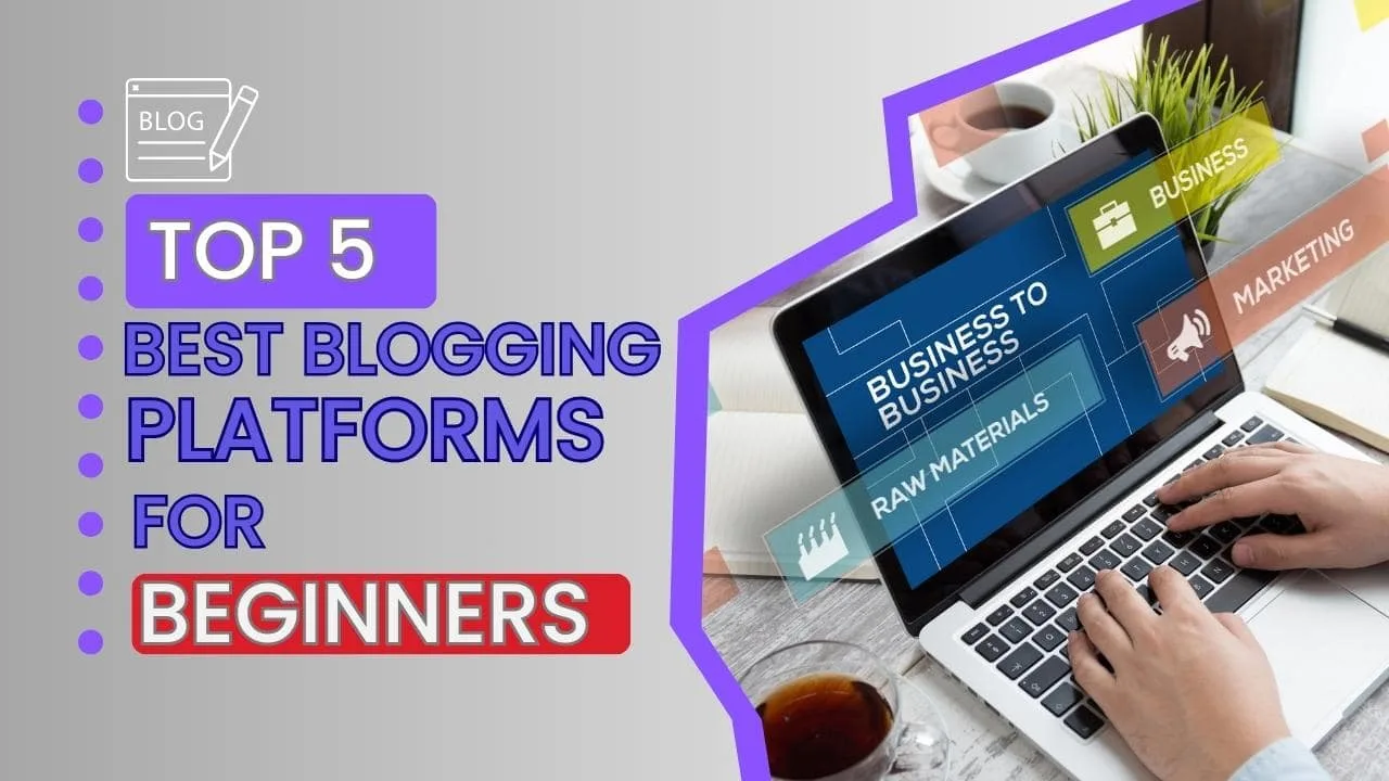 Top 5 Best Blogging Platforms for Beginners in 2024