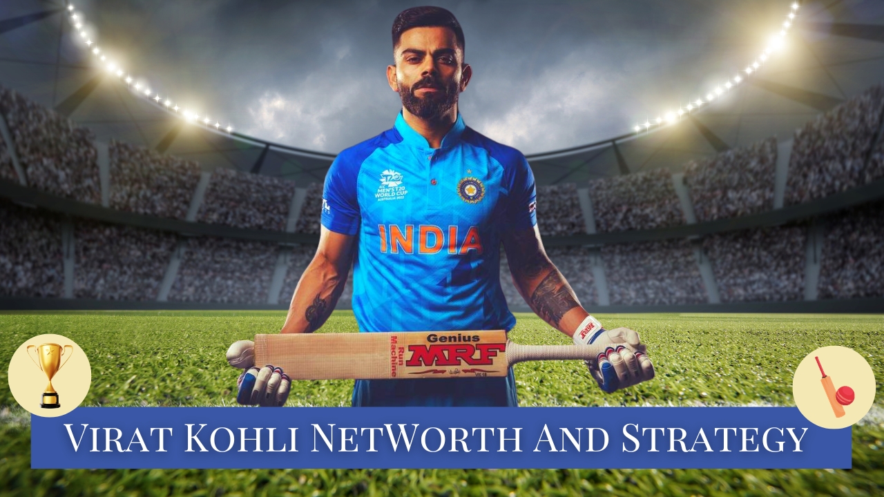 Virat Kohli's Networth And Strategy